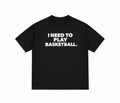 T-shirt “I Need To Play Basketball” –  Noir