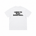 T-shirt “I Need To Play Basketball” – Blanc